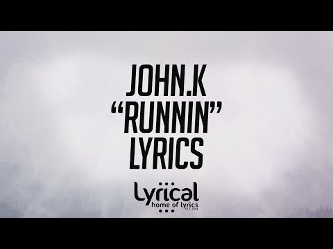 John.k - Runnin' Lyrics - UCnQ9vhG-1cBieeqnyuZO-eQ