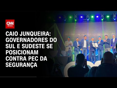 ​Caio Junqueira: Governadores do Sul e Sudeste se posicionam contra PEC da Segurança | AGORA CNN