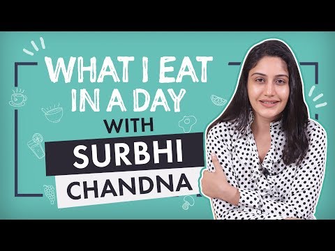 Video -  Bollywood & Food - What I eat in a day with Surbhi Chandna