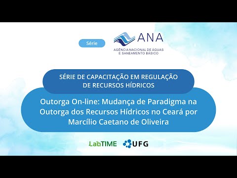 Série de Capacitação em Regulação de Recursos Hídricos (Outorga On-line: Mudança de Paradigma na...