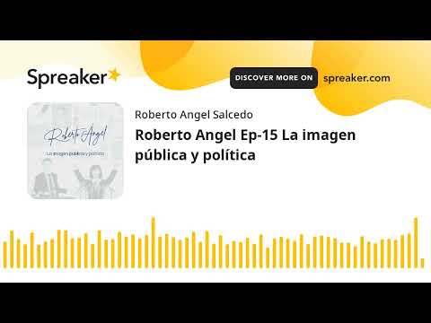 Roberto Angel Ep-15 La imagen pública y política