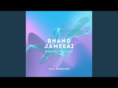 Bhand Jameeai (Mantra of Love)