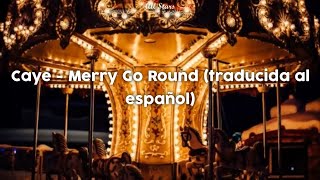 Caye - Merry Go Round [Sub. Español]