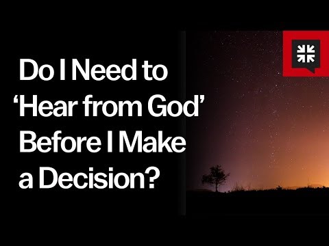 Do I Need to ‘Hear from God’ Before I Make a Decision? // Ask Pastor John