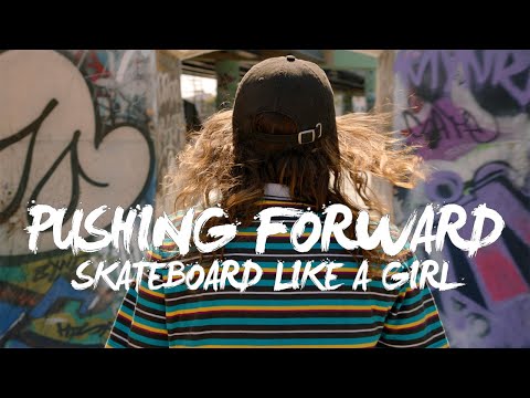 Skateboard Like a Girl | PUSHING FORWARD - UCf9ZbGG906ADVVtNMgctVrA