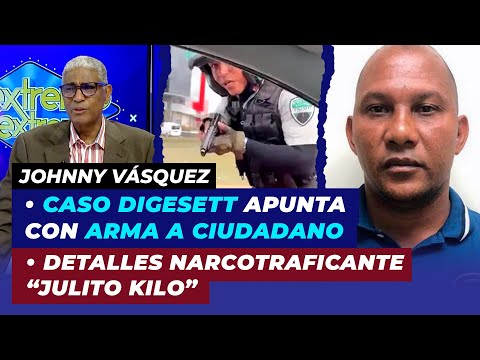 Caso Digesett apunta con arma a ciudadano y detalles del narcotraficante “Julito Kilo”