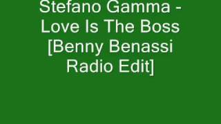Stefano Gamma - Love Is The Boss [Benny Benassi Radio Edit] HQ