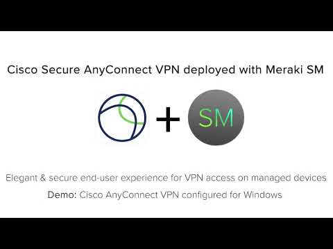 Cisco Meraki Systems Manager MDM: Remote Deployment of AnyConnect VPN