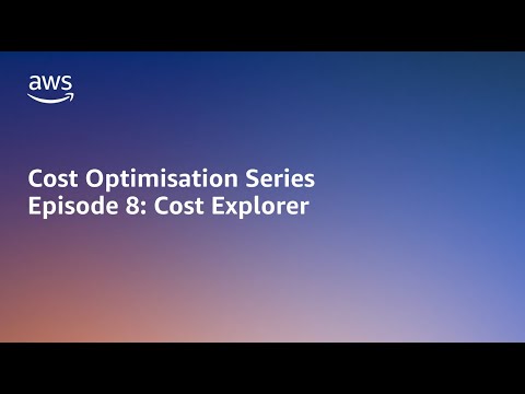 AWS Cost Optimisation Series: Cost Explorer | Amazon Web Services