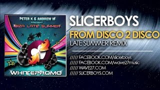Peter K & Andrew M - From Disco To Disco ( Slicerboys Late Summer Remix )