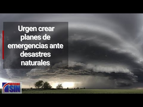 Urgen crear planes de emergencias ante desastres naturales