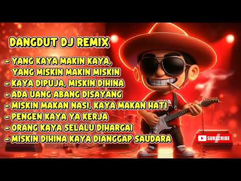 Dangdut DJ Remix-Yang Kaya Makin Kaya, Yang Miskin Makin Miskin!