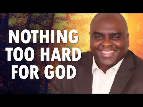 Nothing Too Hard for God