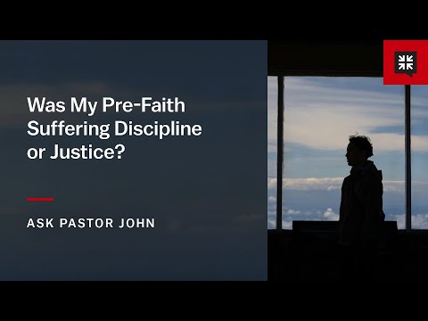 Was My Pre-Faith Suffering Discipline or Justice?