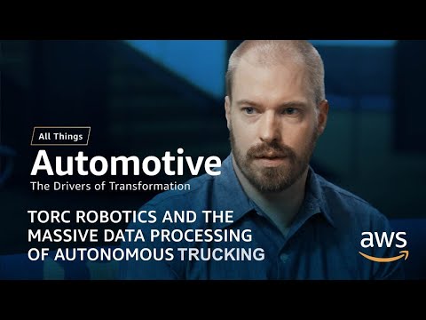 Torc Robotics and the Massive Data Processing of Autonomous Trucking | AWS All Things Automotive