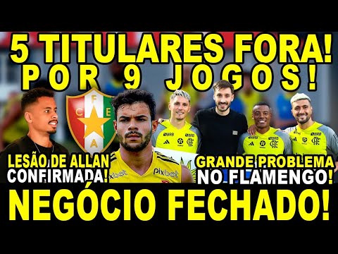 NEGÓCIO FECHADO NO FLA! 5 TITULARES FORA POR 9 JOGOS! ALLAN LESIONADO! GRANDE PROBLEMA!