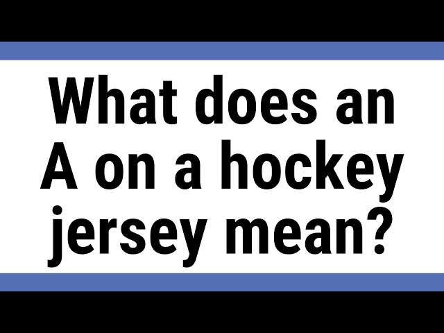 What Does An A On A Hockey Jersey Mean?