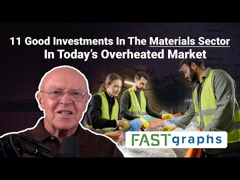 11 Good Investments In The Materials Sector In Today’s Overheated Market | FAST Graphs