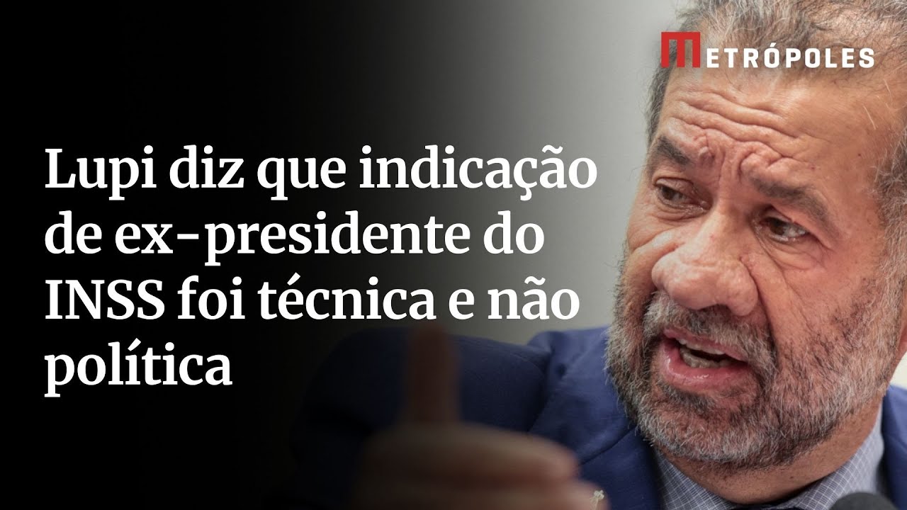 Lupi diz que indicação de ex presidente do INSS foi técnica e não política