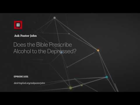 Does the Bible Prescribe Alcohol to the Depressed? // Ask Pastor John