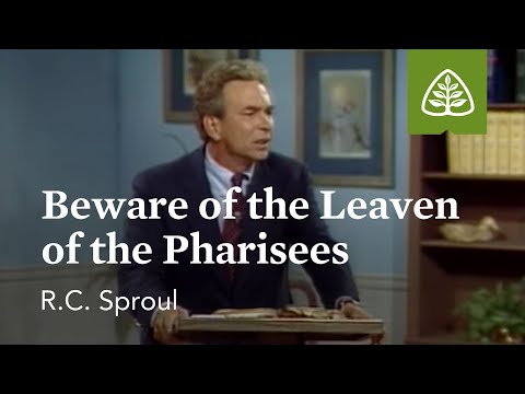 Beware of the Leaven of the Pharisees: Pleasing God with R. C. Sproul