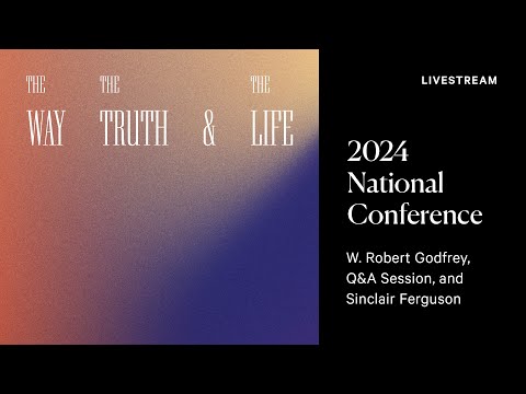 2024 National Conference: W. Robert Godfrey, Q&A Session, and Sinclair Ferguson