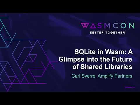 SQLite in Wasm: A Glimpse into the Future of Shared Libraries - Carl Sverre, Amplify Partners