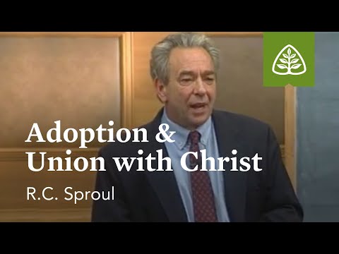 Adoption & Union with Christ: Foundations - An Overview of Systematic Theology with R.C. Sproul