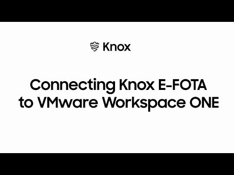 Knox: Connecting Knox E-FOTA to VMWare Workspace ONE | Samsung