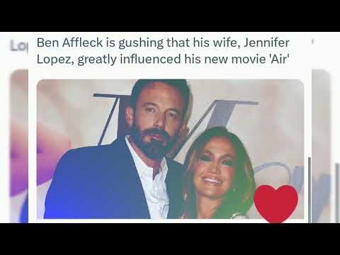 Ben Affleck is gushing that his wife, Jennifer Lopez, greatly influenced his new movie 'Air'