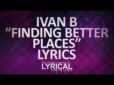 Ivan B - Finding Better Places (Prod. Tido Vegas) Lyrics - UCnQ9vhG-1cBieeqnyuZO-eQ