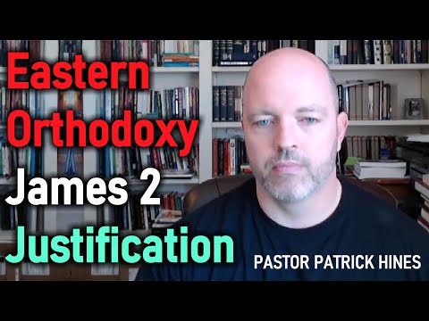 Eastern Orthodoxy; James 2; Justification - Pastor Patrick Hines Podcast