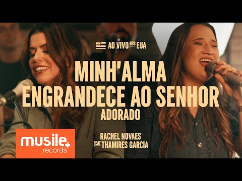 Rachel Novaes e Thamires Garcia – Minh'alma Engrandece ao Senhor / Adorado (Ao Vivo)