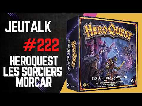 [REVIEW] JEUTALK #222 : Les Sorciers de Morcar débarquent sur Heroquest !