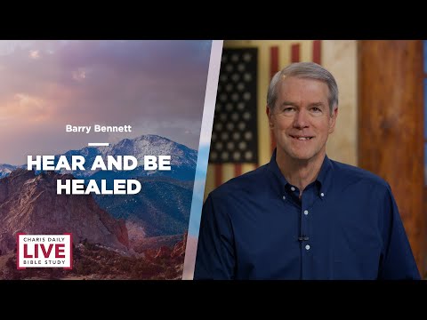 Hear And Be Healed - Barry Bennett - CDLBS for June 1, 2022