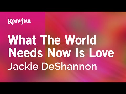 Karaoke What The World Needs Now Is Love - Jackie DeShannon * - UCbqcG1rdt9LMwOJN4PyGTKg