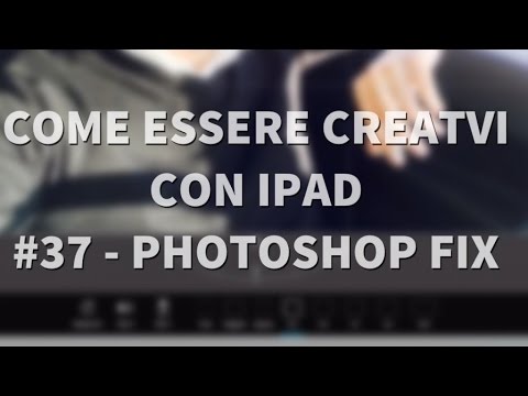 Come essere creativi con iPad #37 - Photoshop Fix