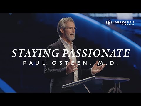 Staying Passionate!  Paul Osteen, M.D.