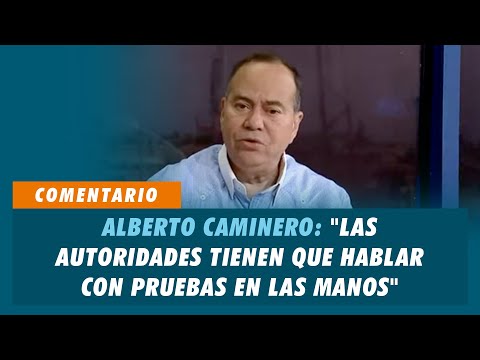 Alberto Caminero "Las autoridades tienen que hablar con pruebas en las manos" | Matinal