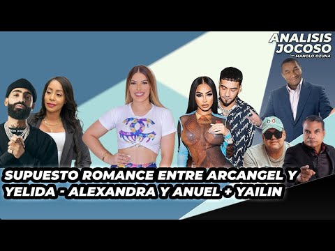 ANALISIS JOCOSO - SUPUESTO ROMANCE ARCANGEL Y YELIDA - ALEXANDRA Y ANUEL + YAILIN