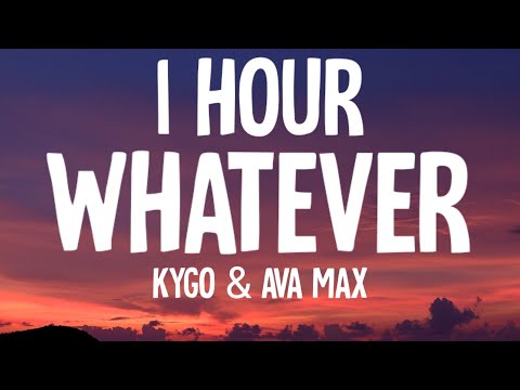 Kygo & Ava Max - Whatever (1 HOUR/Lyrics)