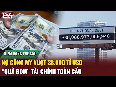 Điểm Nóng Thế Giới: Nợ Công Mỹ Vượt 38.000 Tỉ USD – “Quả Bom” Tài Chính Toàn Cầu!
