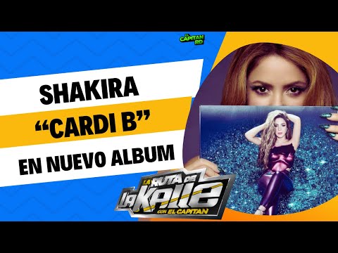 Shakira Ft Cardi B y anuncia otras colaboraciones para su nuevo álbum