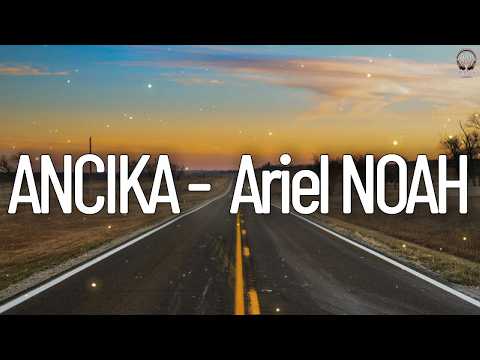 Ariel NOAH - Ancika || Lirik