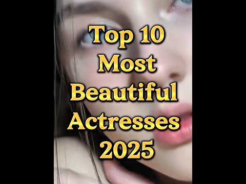 Top 10 Most Beautiful Actresses 2025. #top10list #treanding #viralshort #facts
