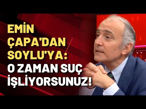 Emin Çapa'dan Soylu'ya: O zaman siz suç işliyorsunuz, görevinizi yapmıyorsunuz!