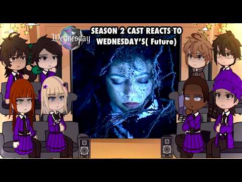 WEDNESDAY SEASON 2 CAST REACTS TO WEDNESDAY’S FUTURE|| Gacha Club Reacts