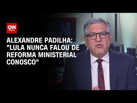 Alexandre Padilha: "Lula nunca falou de reforma ministerial conosco" | BASTIDORES CNN