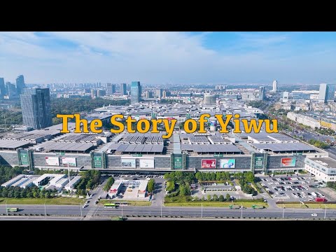 The Story of Yiwu: The world's biggest small commodities wholesale market