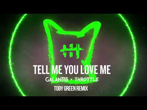 Galantis & Throttle - Tell Me You Love Me (Toby Green Remix) - UC0YlhwQabxkHb2nfRTzsTTA